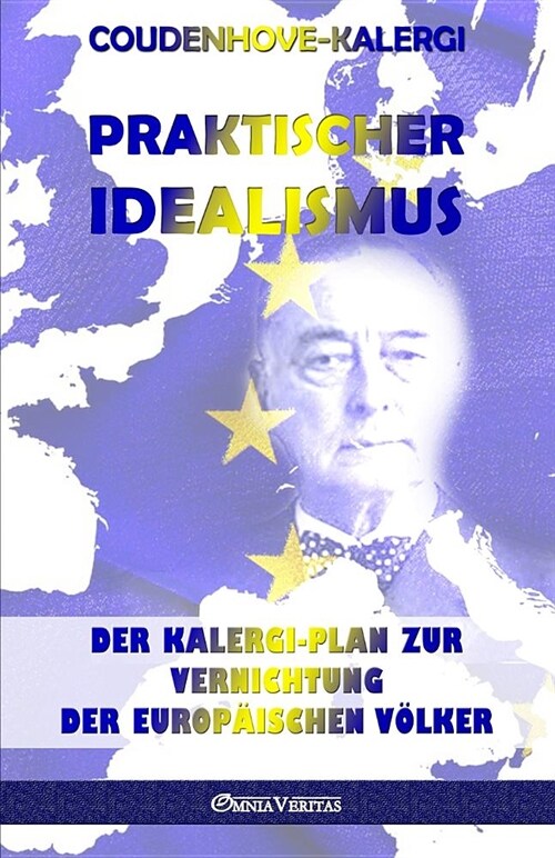 Praktischer Idealismus: Der Kalergi-Plan zur Zerst?ung der europ?schen V?ker (Paperback)