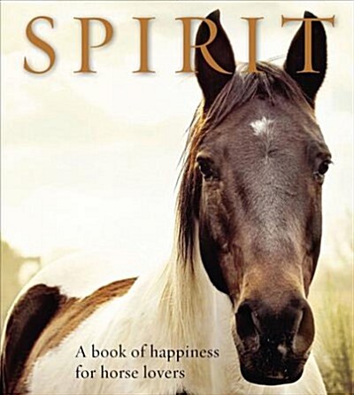 Spirit: A Book of Happiness for Horse Lovers (Paperback)