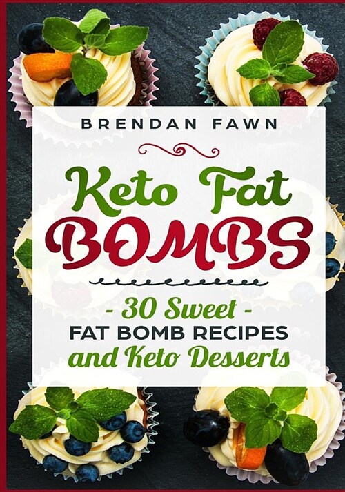 Keto Fat Bombs: 30 Sweet Fat Bomb Recipes and Keto Desserts: Energy Boosting Sweet Keto Fat Bombs Cookbook with Healthy Low-Carb Fat B (Paperback)