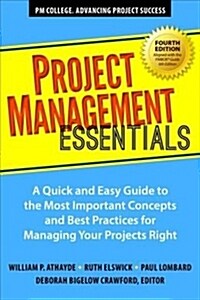 Project Management Essentials, Fourth Edition: A Quick and Easy Guide to the Most Important Concepts and Best Practices for Managing Your Projects Rig (Paperback)