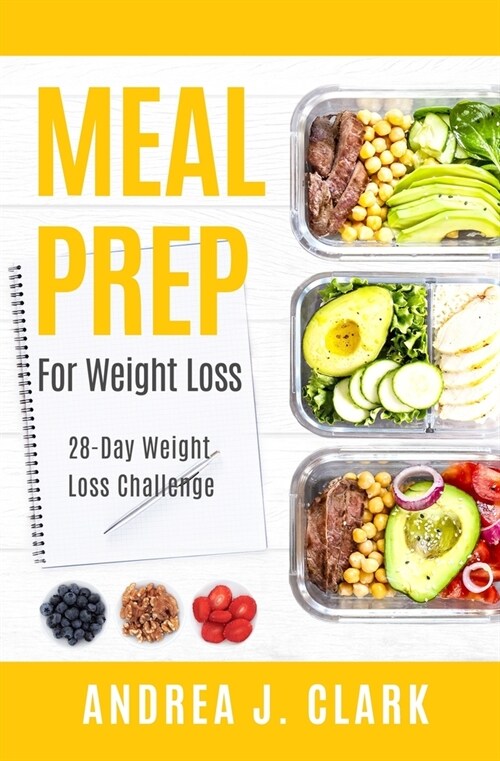 Meal Prep for Weight Loss: 28-Day Easy Meal Prep to Lose Weight, Save Time, and Stay Healthy (Paperback)