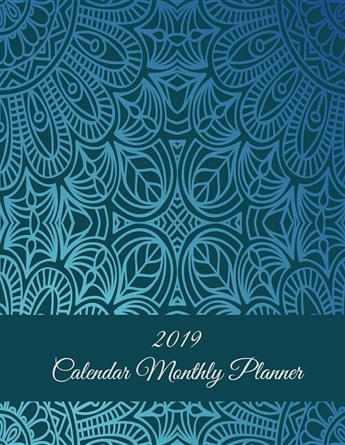 2019 Calendar Monthly Planner: Blue Vintage Mandala, Monthly Calendar Book 2019, Weekly/Monthly/Yearly Calendar Journal, Large 8.5 x 11 365 Daily j (Paperback)