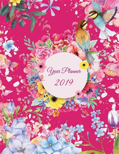 Year Planner 2019: Art Colorful Flowers, Yearly Calendar Book 2019, Weekly/Monthly/Yearly Calendar Journal, Large 8.5 X 11 365 Daily Jo (Paperback)