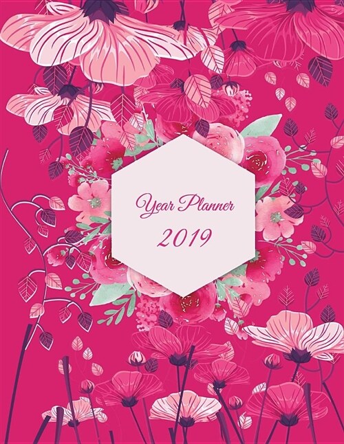 Year Planner 2019: Pink Color, Yearly Calendar Book 2019, Weekly/Monthly/Yearly Calendar Journal, Large 8.5 X 11 365 Daily Journal Plan (Paperback)