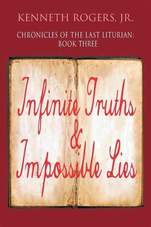 Chronicles of the Last Liturian: Book Three, Infinite Truths & Impossible Lies (Paperback)