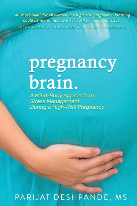Pregnancy Brain: A Mind-Body Approach to Stress Management During a High-Risk Pregnancy (Paperback)