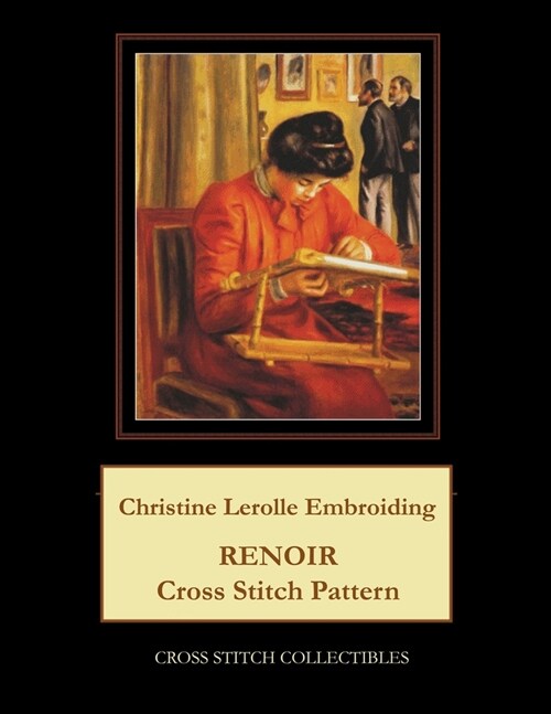 Christine Lerolle Embroidering: Renoir Cross Stitch Pattern (Paperback)