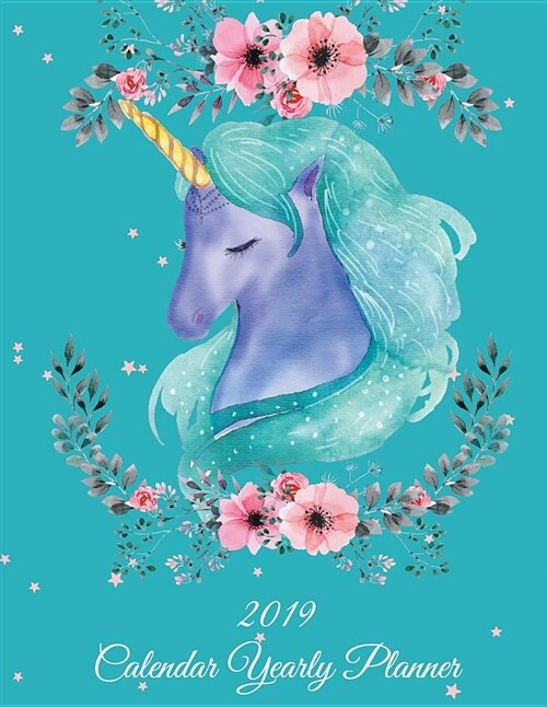 2019 Calendar Yearly Planner: Blue Color Unicorn, Yearly Calendar Book 2019, Weekly/Monthly/Yearly Calendar Journal, Large 8.5 X 11 365 Daily Jour (Paperback)