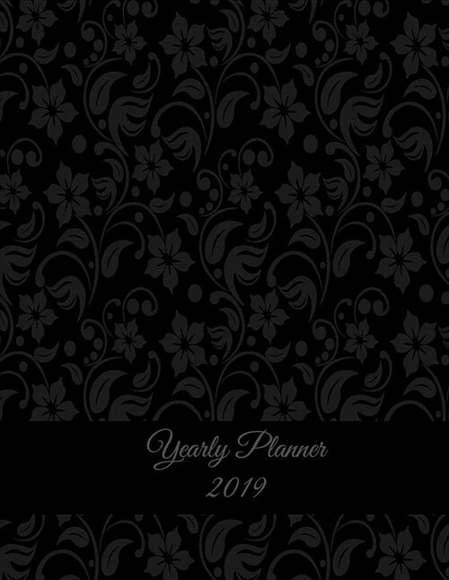 Yearly Planner 2019: Classic Floral, Yearly Calendar Book 2019, Weekly/Monthly/Yearly Calendar Journal, Large 8.5 X 11 365 Daily Journal (Paperback)
