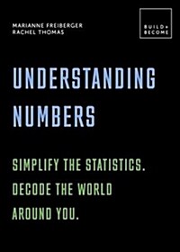 Understanding Numbers: Simplify lifes mathematics. Decode the world around you. : 20 thought-provoking lessons (Paperback)