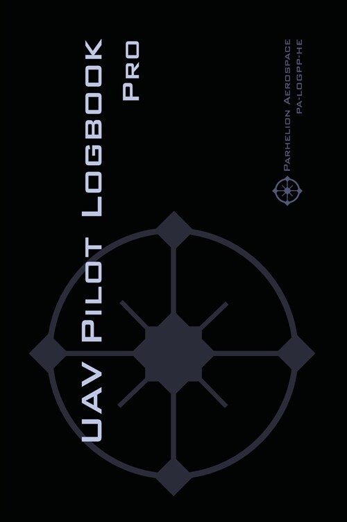 Uav Pilot Logbook Pro: The Complete Drone Flight Logbook for Professional Drone Pilots - Log Your Flights Like a Pro! (Hardcover)