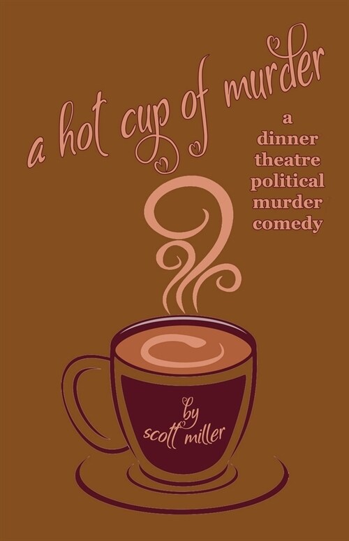 A Hot Cup of Murder: A Dinner Theatre Political Murder Comedy (Paperback)