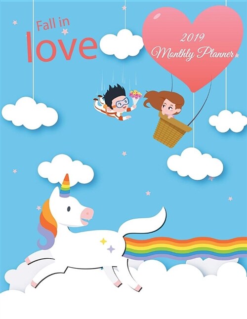 Fall in Love: 2019 Monthly Planner: Unicorn Rainbow Design, Monthly Calendar Book 2019, Weekly/Monthly/Yearly Calendar Journal, Larg (Paperback)