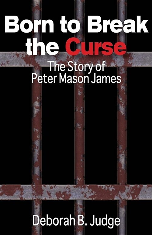 Born to Break the Curse: The Story of Peter Mason James (Paperback)