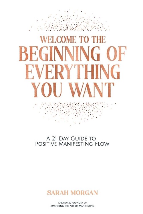 Welcome to the Beginning of Everything You Want: A 21 Day Guide to Positive Manifesting Flow (Paperback)