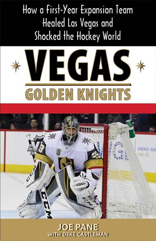 Vegas Golden Knights: How a First-Year Expansion Team Healed Las Vegas and Shocked the Hockey World (Paperback)