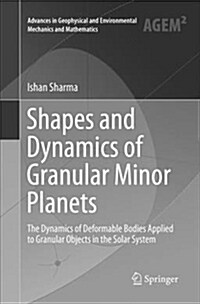 Shapes and Dynamics of Granular Minor Planets: The Dynamics of Deformable Bodies Applied to Granular Objects in the Solar System (Paperback)