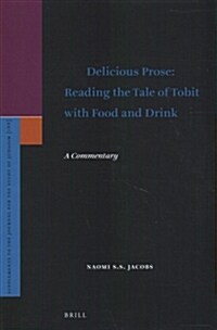 Delicious Prose: Reading the Tale of Tobit with Food and Drink: A Commentary (Hardcover)