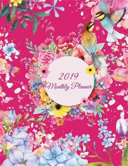 2019 Monthly Planner: Art Flowers, Monthly Calendar Book 2019, Weekly/Monthly/Yearly Calendar Journal, Large 8.5 X 11 365 Daily Journal Pl (Paperback)