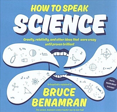 How to Speak Science: Gravity, Relativity, and Other Ideas That Were Crazy Until Proven Brilliant (Audio CD)