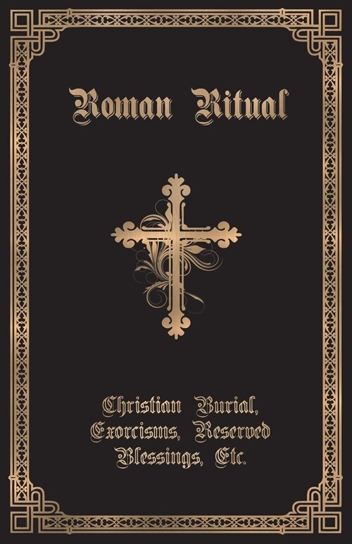 The Roman Ritual: Volume II: Christian Burial, Exorcisms, Reserved Blessings, Etc. (Paperback)