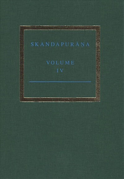 The Skandapurāṇa Volume IV: Adhyāyas 70 - 95. Start of the Skanda and Andhaka Cycles (Hardcover)