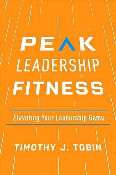 Peak Leadership Fitness: Elevating Your Leadership Game (Paperback)