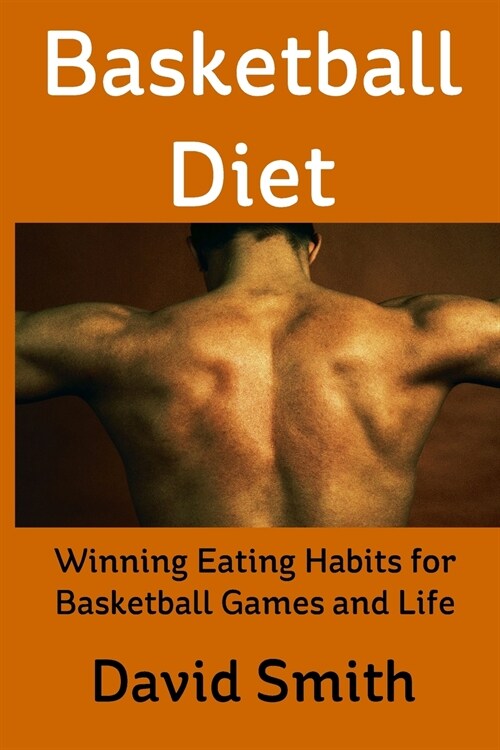 Basketball Diet: Winning Eating Habits for Basketball Games and Life (Paperback)