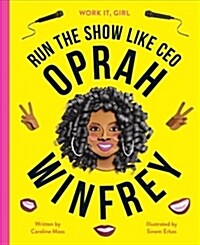 Work It, Girl: Oprah Winfrey : Run the Show Like CEO (Hardcover)