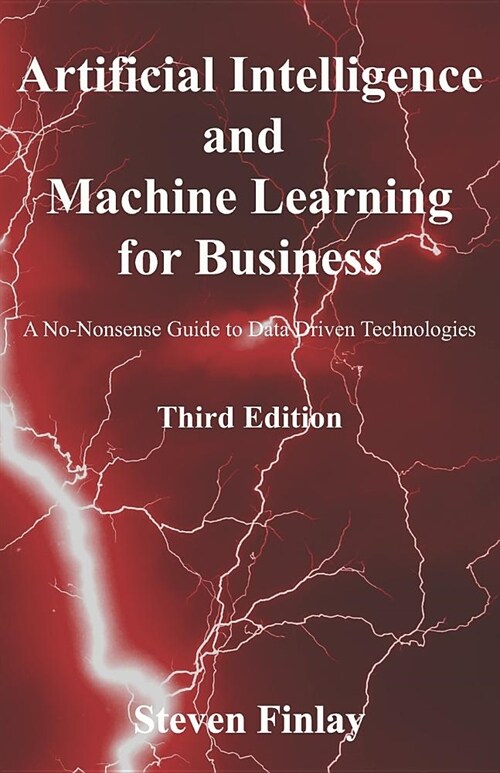 Artificial Intelligence and Machine Learning for Business : A No-Nonsense Guide to Data Driven Technologies (Paperback)
