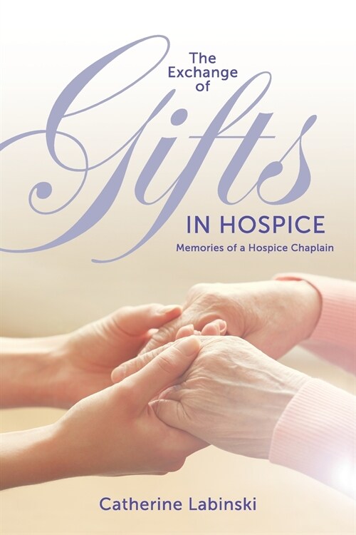 The Exchange of Gifts in Hospice: Memories of a Hospice Chaplain (Paperback)