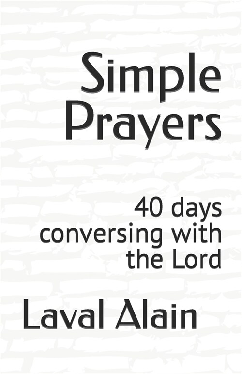 Simple Prayers: 40 Days Conversing with the Lord (Paperback)