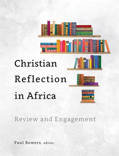 Christian Reflection in Africa : Review and Engagement (Hardcover)