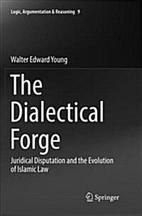 The Dialectical Forge: Juridical Disputation and the Evolution of Islamic Law (Paperback)