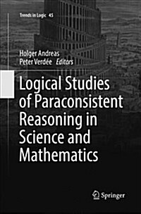 Logical Studies of Paraconsistent Reasoning in Science and Mathematics (Paperback)