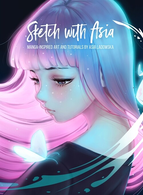 Sketch with Asia : Manga-inspired Art and Tutorials by Asia Ladowska (Hardcover)