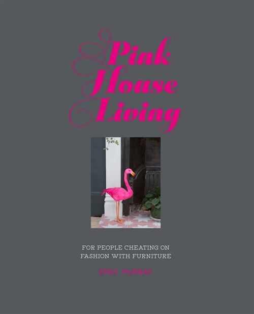 Pink House Living : For People Cheating on Fashion with Furniture (Hardcover)