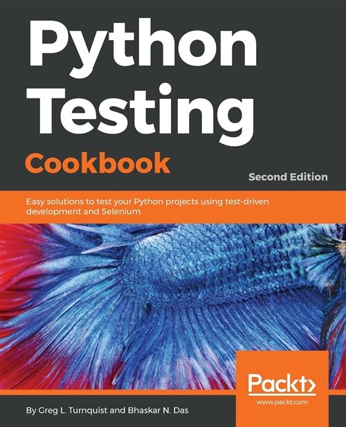 Python Testing Cookbook : Easy solutions to test your Python projects using test-driven development and Selenium, 2nd Edition (Paperback, 2 Revised edition)