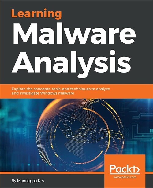 Learning Malware Analysis : Explore the concepts, tools, and techniques to analyze and investigate Windows malware (Paperback)