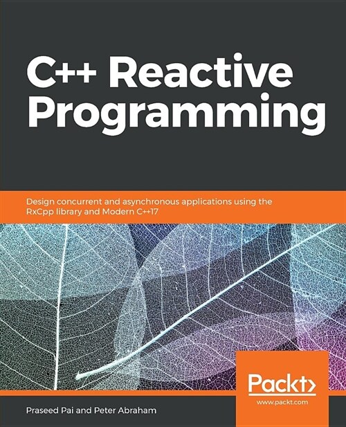 C++ Reactive Programming : Design concurrent and asynchronous applications using the RxCpp library and Modern C++17 (Paperback)