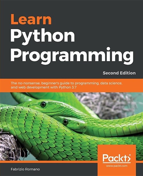 Learn Python Programming : The no-nonsense, beginners guide to programming, data science, and web development with Python 3.7 (Paperback, 2 Revised edition)