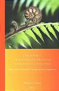 The Spirit, Indigenous Peoples and Social Change: Māori and a Pentecostal Theology of Social Engagement (Paperback)