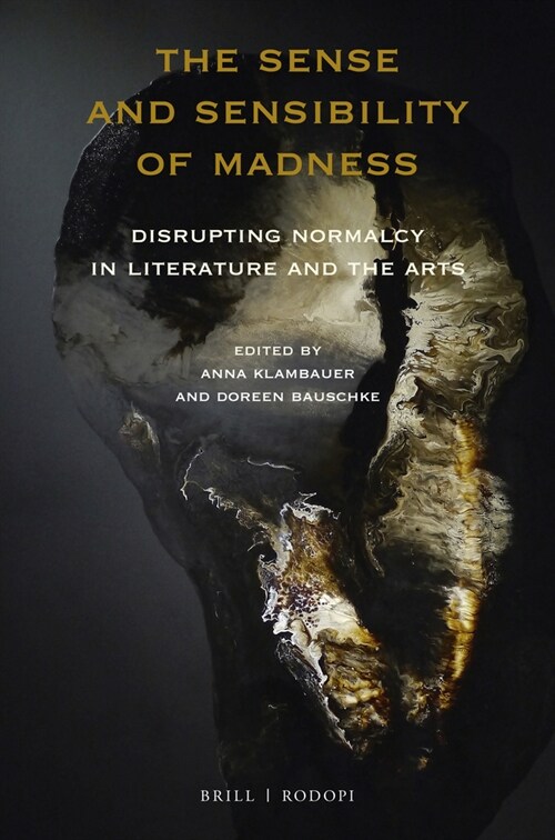 The Sense and Sensibility of Madness: Disrupting Normalcy in Literature and the Arts (Paperback)