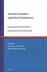 Ancient Readers and Their Scriptures: Engaging the Hebrew Bible in Early Judaism and Christianity (Hardcover)