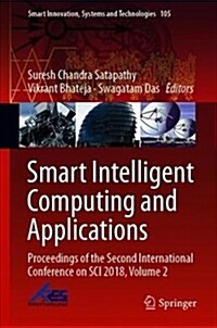 Smart Intelligent Computing and Applications: Proceedings of the Second International Conference on Sci 2018, Volume 2 (Hardcover, 2019)