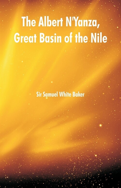 The Albert nYanza, Great Basin of the Nile (Paperback)