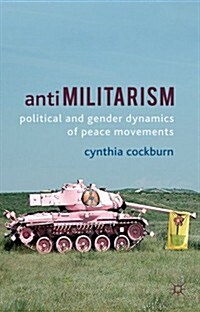 Antimilitarism : Political and Gender Dynamics of Peace Movements (Paperback)