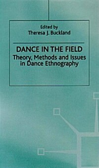 Dance in the Field : Theory, Methods and Issues in Dance Ethnography (Hardcover)