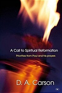 A Call to Spiritual Reformation : Priorities from Paul and His Prayers (Paperback, New ed)