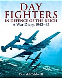 Day Fighters in Defence of the Reich: A War Diary, 1942-45 (Hardcover)